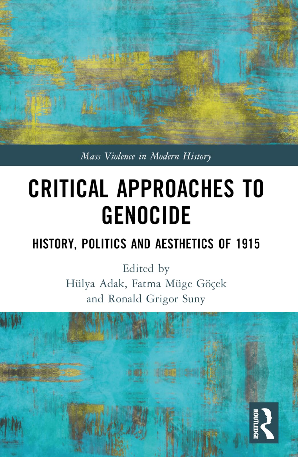 Critical Approaches to Genocide: History, Politics and Aesthetics of 1915 (Mass Violence in Modern History)