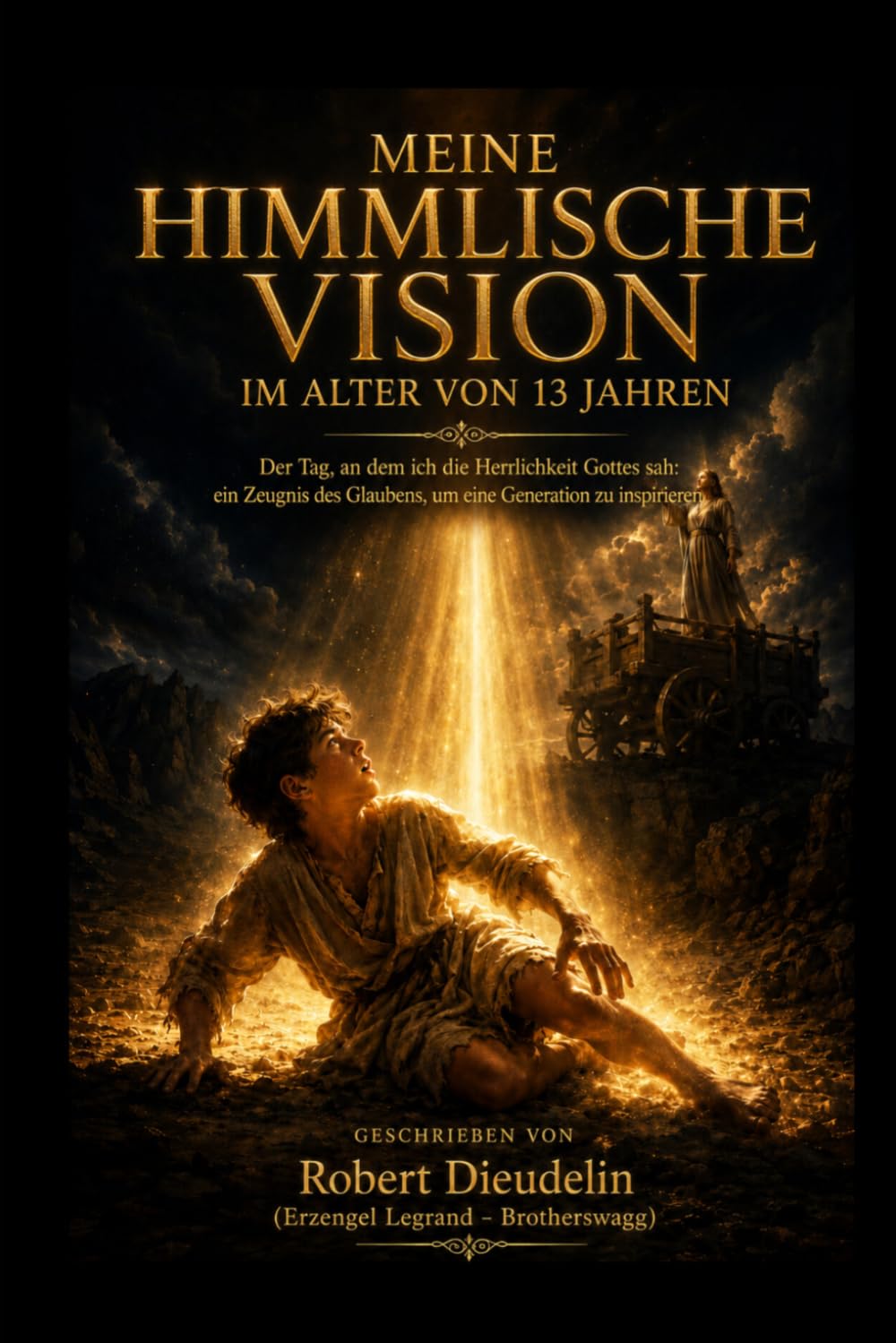 MEINE HIMMLISCHE VISION IM ALTER VON 13 JAHREN: Der Tag, an dem ich die Herrlichkeit Gottes sah: Ein Zeugnis des Glaubens zur Inspiration der ... of faith to inspire the rising generation)
