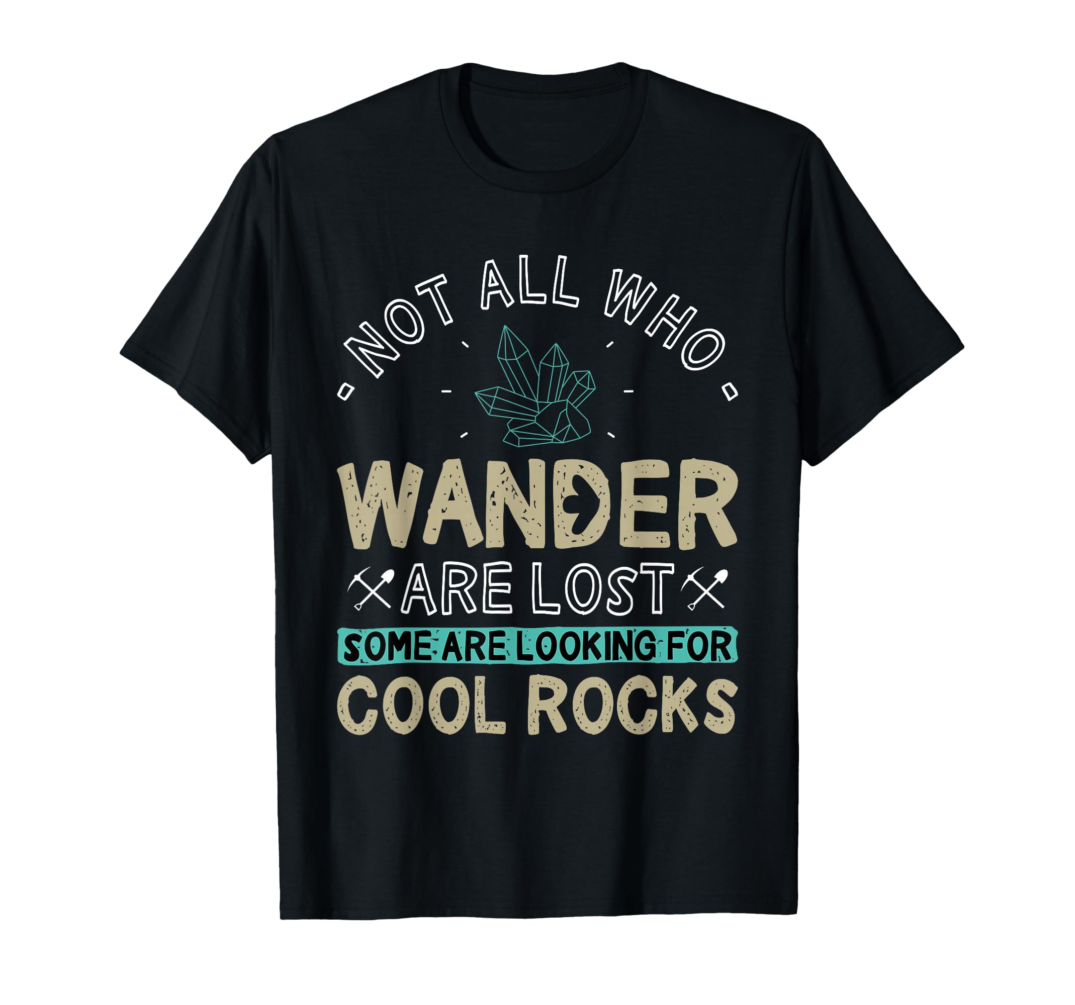 Some are Looking for Cool Rocks - Geologist Geode Hunter T-Shirt