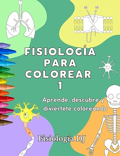 Fisiología para colorear 1 Aprende, descubre y diviértete coloreando (Spanish Edition)