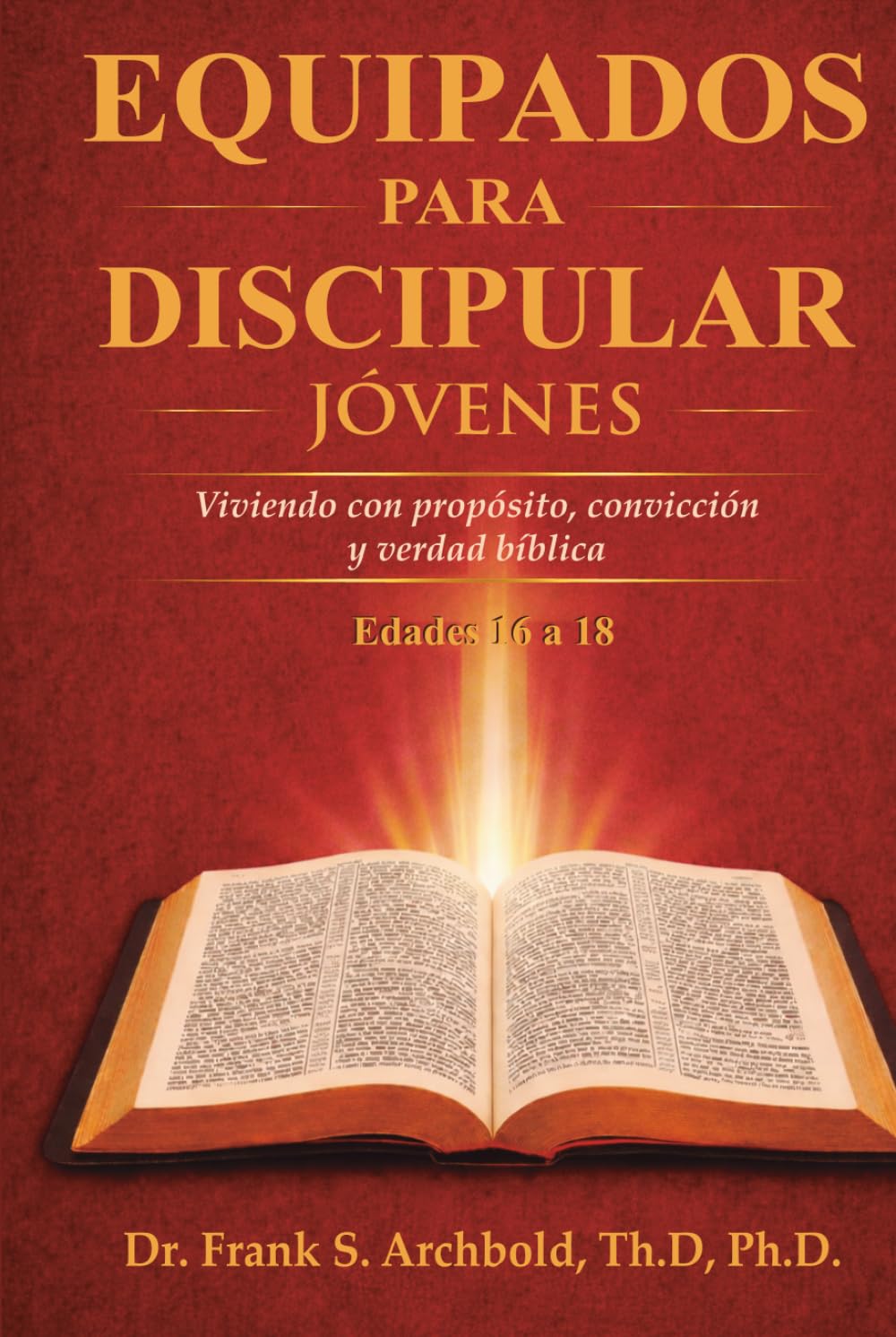 Equipados para Discipular (Jóvenes 16-18): Viviendo con propósito, convicción y verdad bíblica
