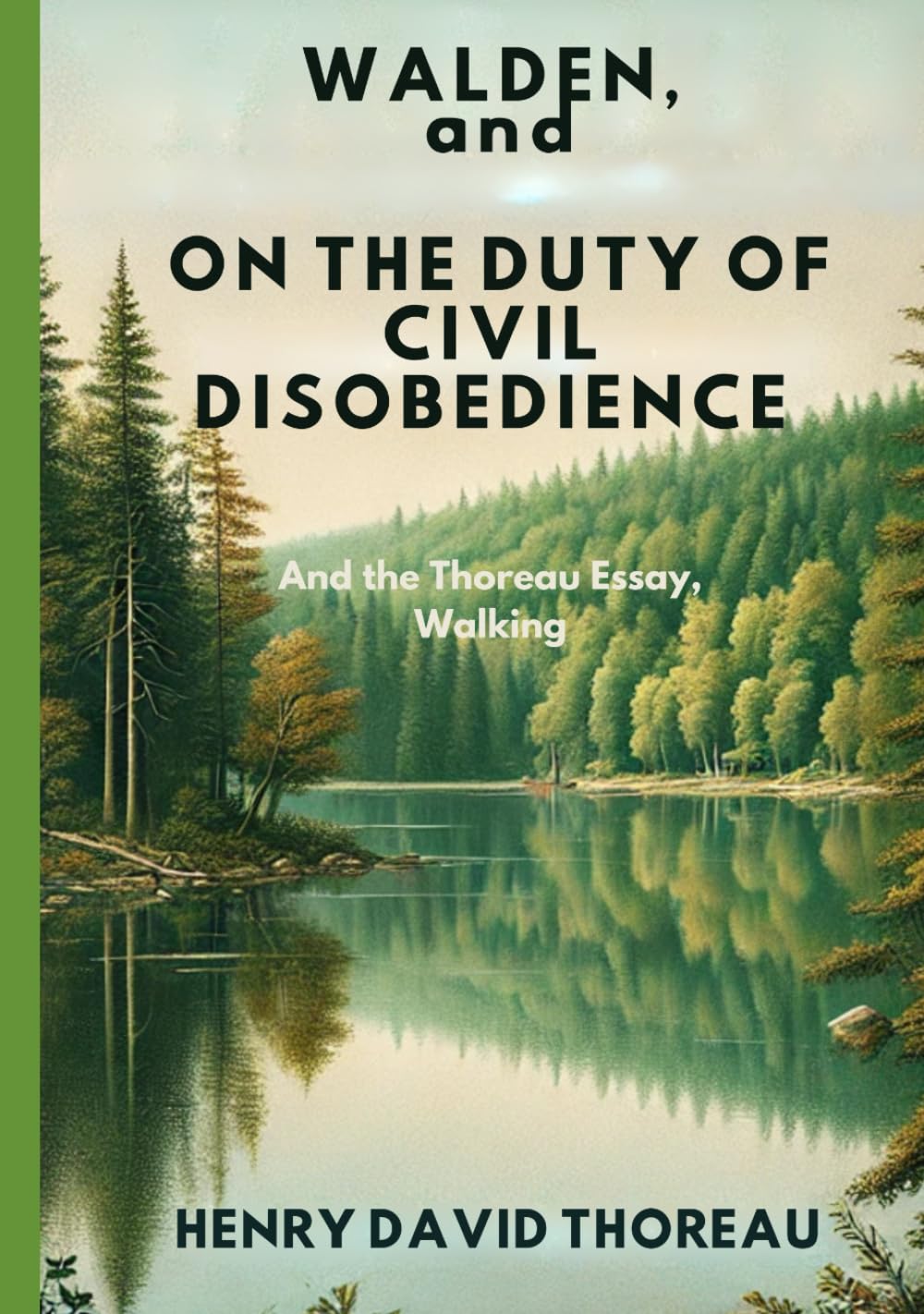 WALDEN, and ON THE DUTY OF CIVIL DISOBEDIENCE: And the Thoreau Essay, Walking