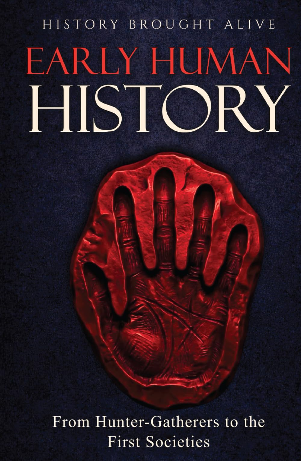Early Human History: From Hunter-Gatherers to the First Societies