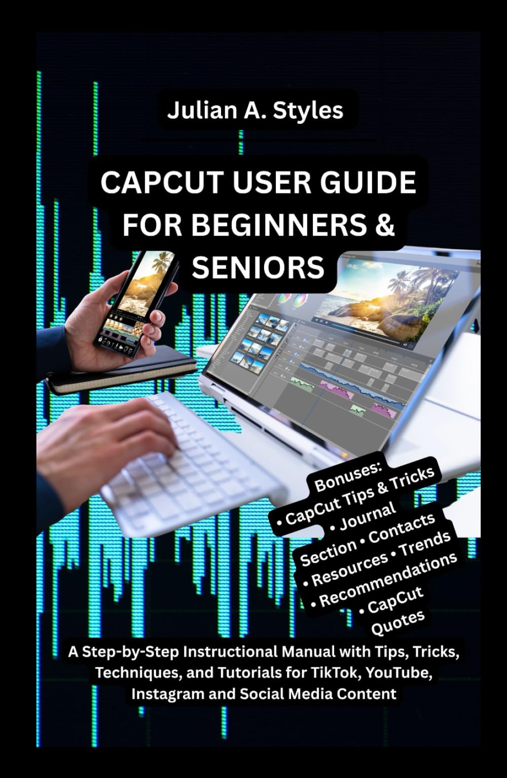CAPCUT USER GUIDE FOR BEGINNERS & SENIORS: A Step-by-Step Instructional Manual with Tips, Tricks, Techniques, and Tutorials for TikTok, YouTube, ... Innovation and Information Guides)