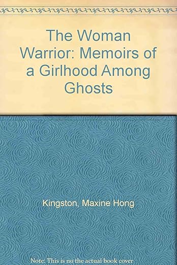 The Woman Warrior: Memoirs of a Girlhood Among Ghosts