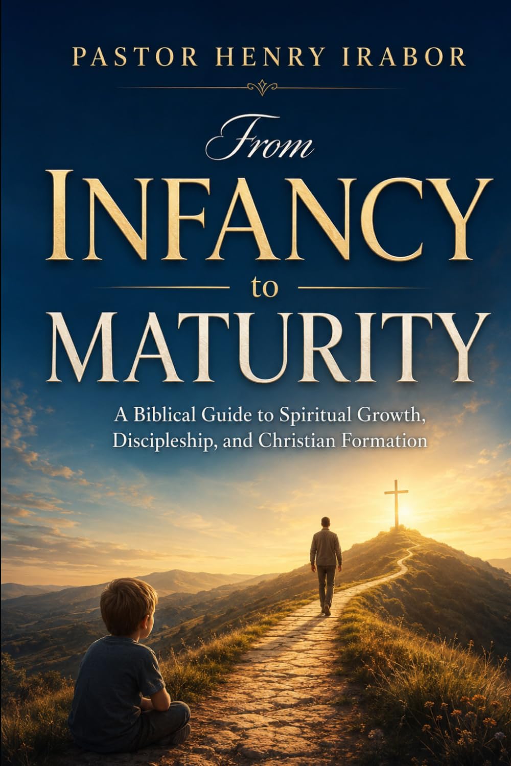 From Infancy to Maturity: A Biblical Guide to Spiritual Growth, Discipleship, and Christian Formation