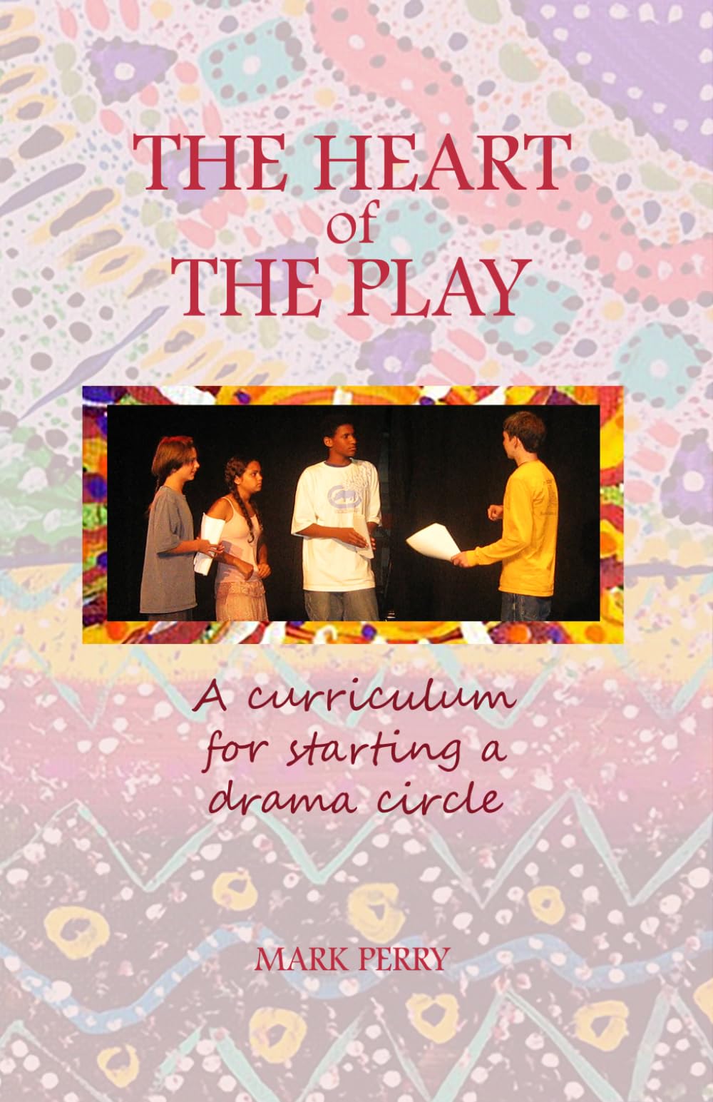 The Heart of the Play: A curriculum for starting a drama circle (19 X 19 Challenge)