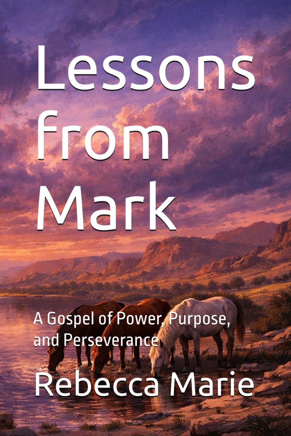 Lessons from Mark: A Gospel of Power, Purpose, and Perseverance (Lessons Series)