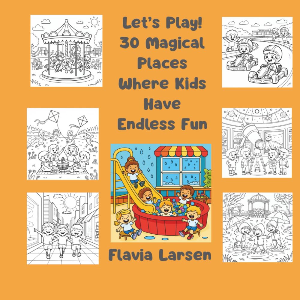 Let’s Play! 30 Magical Places Where Kids Have Endless Fun (Ultimate Fun Places for Kids)