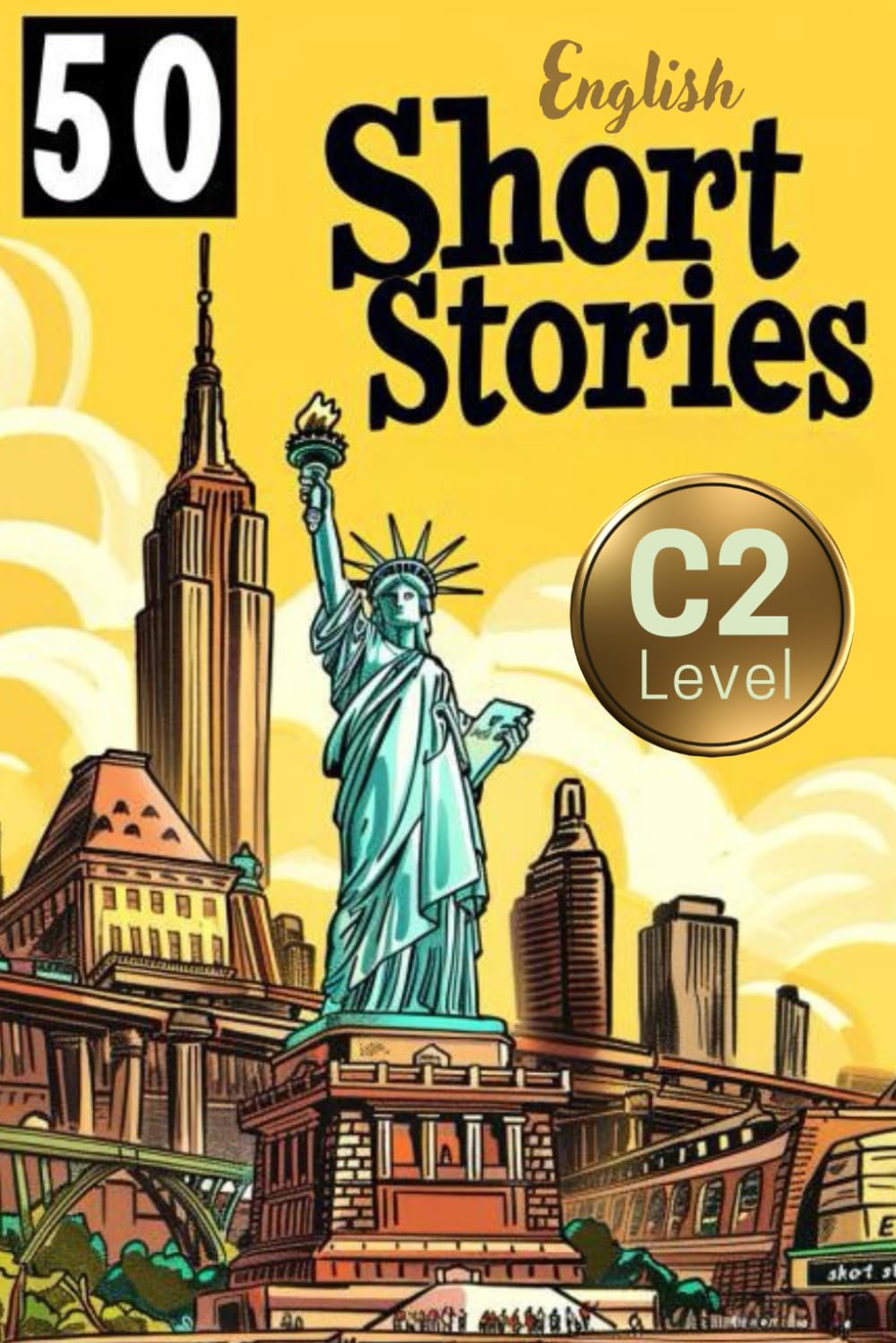 Advanced English Learner: 50 Engaging Short Stories Packed with C2 Level Vocabulary (Learn English with 50 Short Stories)