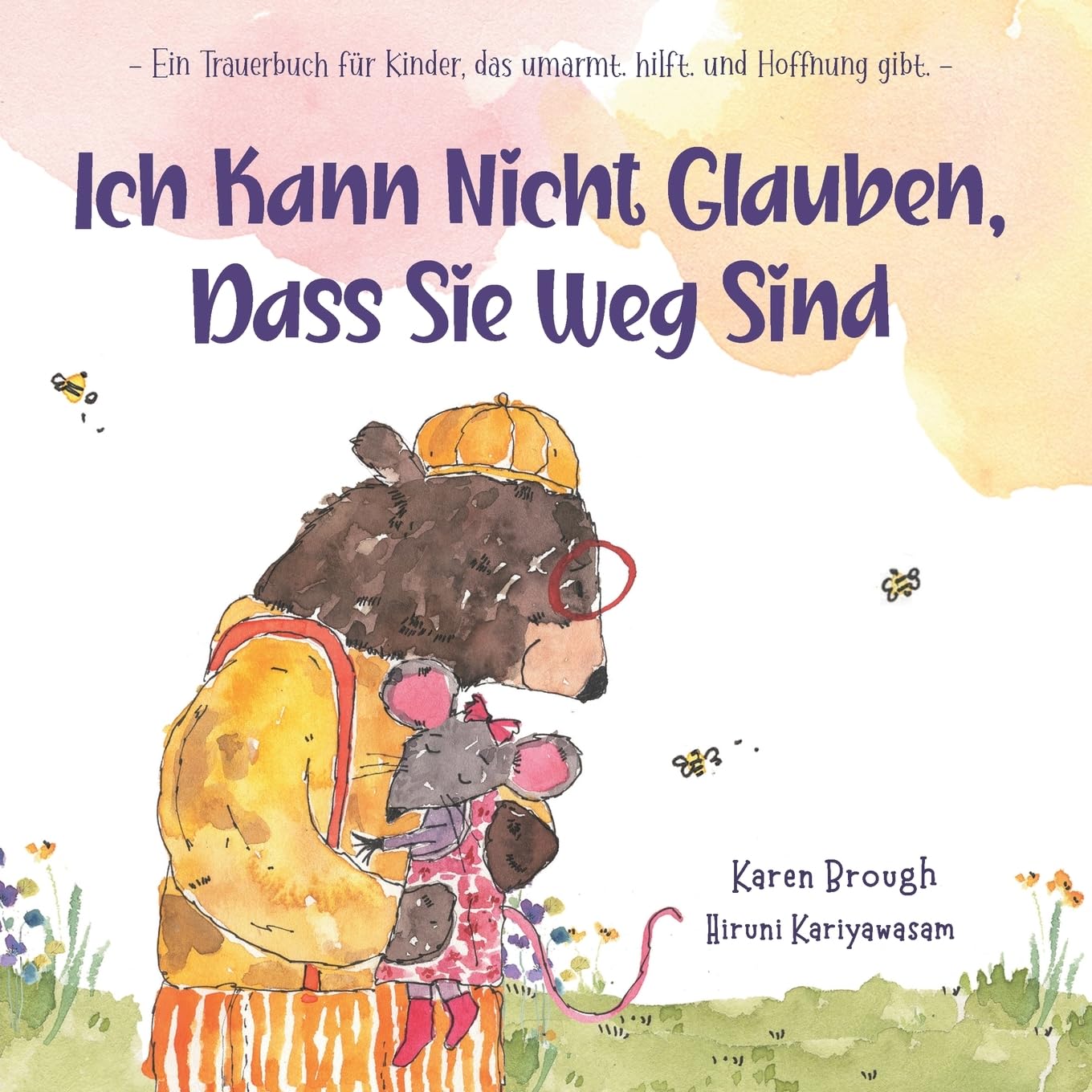 Ich Kann Nicht Glauben, Dass Sie Weg Sind: - Ein Trauerbuch für Kinder, das umarmt. hilft. und Hoffnung gibt.- (I Can't Believe They're Gone)