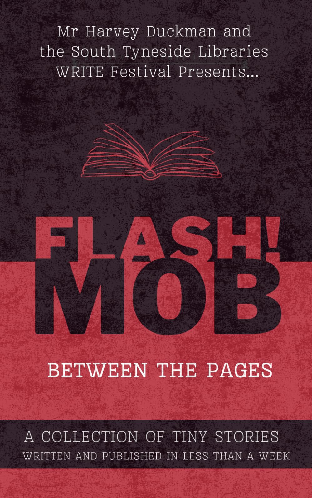 FLASH!MOB: Between The Pages: A Collection of Tiny Stories Written and Published in Less Than A Week