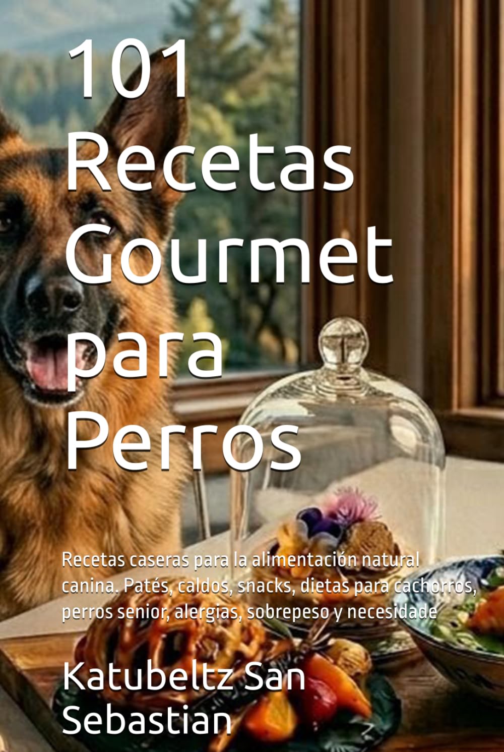 101 Recetas Gourmet para Perros: Recetas caseras para la alimentación natural canina. Patés, caldos, snacks, dietas para cachorros, perros senior, ... y necesidade (Gastronomía con Historia)
