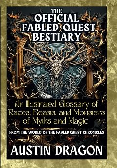 The Official Fabled Quest Bestiary An Illustrated Glossary of Races, Beasts, and Monsters of Myth and Magic Fabled Quest Chronicles