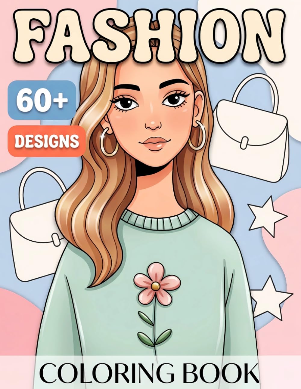 Fashion Coloring Book: Over 60 Stylish And Adorable Pages For Girls, Teens, And Beginners To Enjoy Creative Relaxation