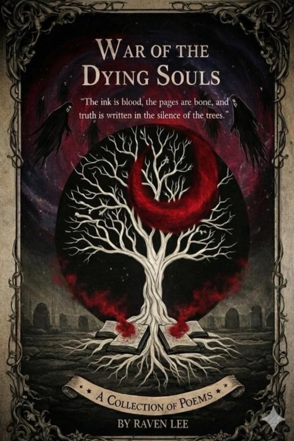 War Of the Dying Souls: "The ink is blood, the pages are bone, and the truth is written in the silence of the trees."