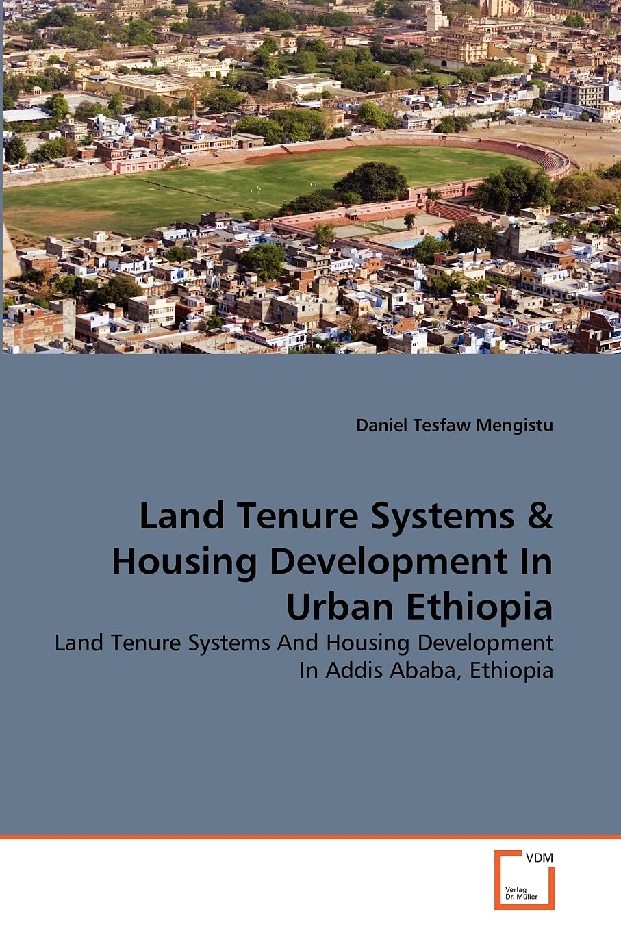 Land Tenure Systems & Housing Development In Urban Ethiopia: Land Tenure Systems And Housing Development In Addis Ababa, Ethiopia