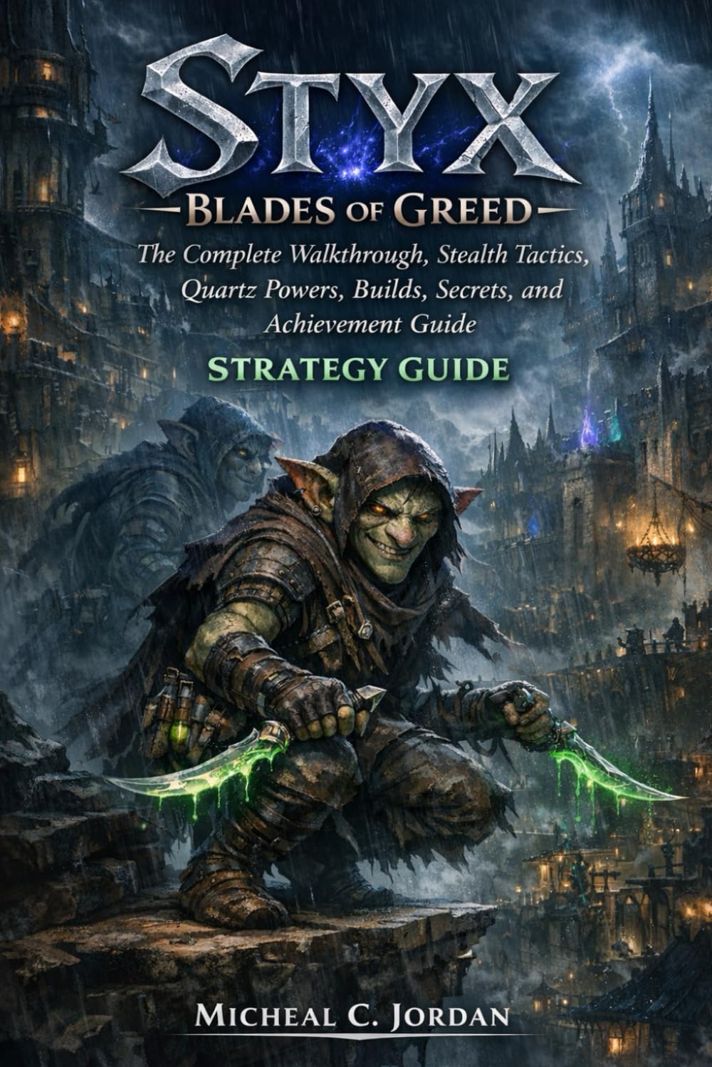 Styx: Blades of Greed Strategy Guide: The Complete Walkthrough, Stealth Tactics, Quartz Powers, Builds, Secrets, and Achievement Guide