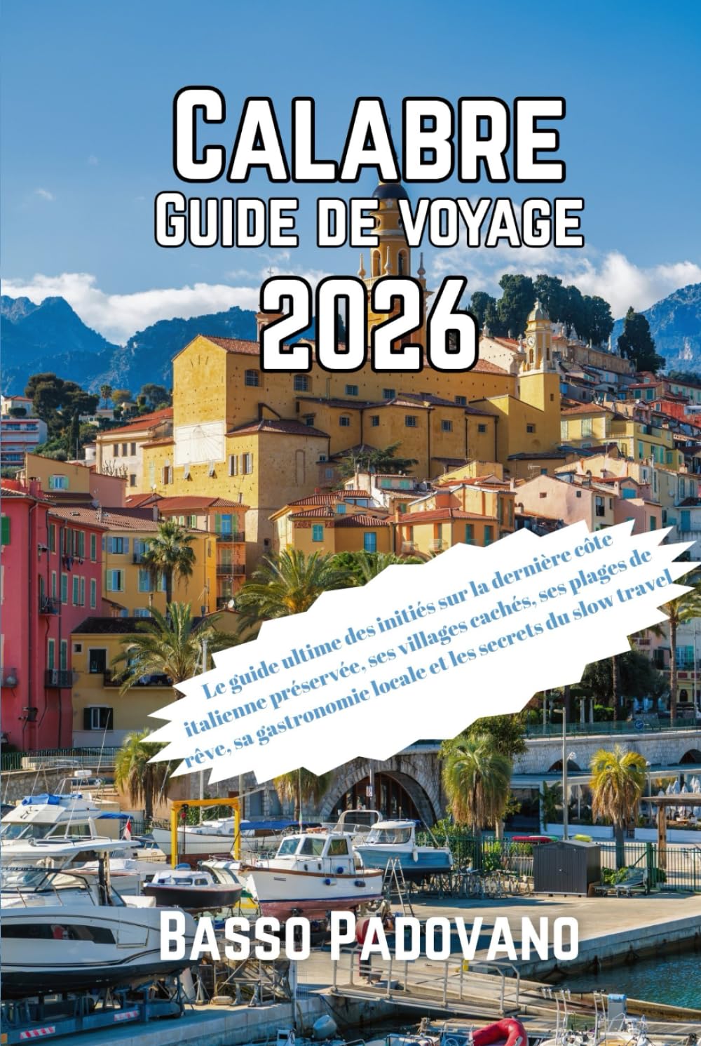 Calabre Guide de voyage 2026: Le guide ultime des initiés sur la dernière côte italienne préservée, ses villages cachés, ses plages de rêve, sa ... les secrets du slow travel (French Edition)      Hardcover – February 25, 2026