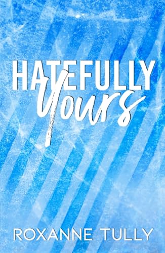 Hatefully Yours: An Enemies to Lovers Hockey Romance