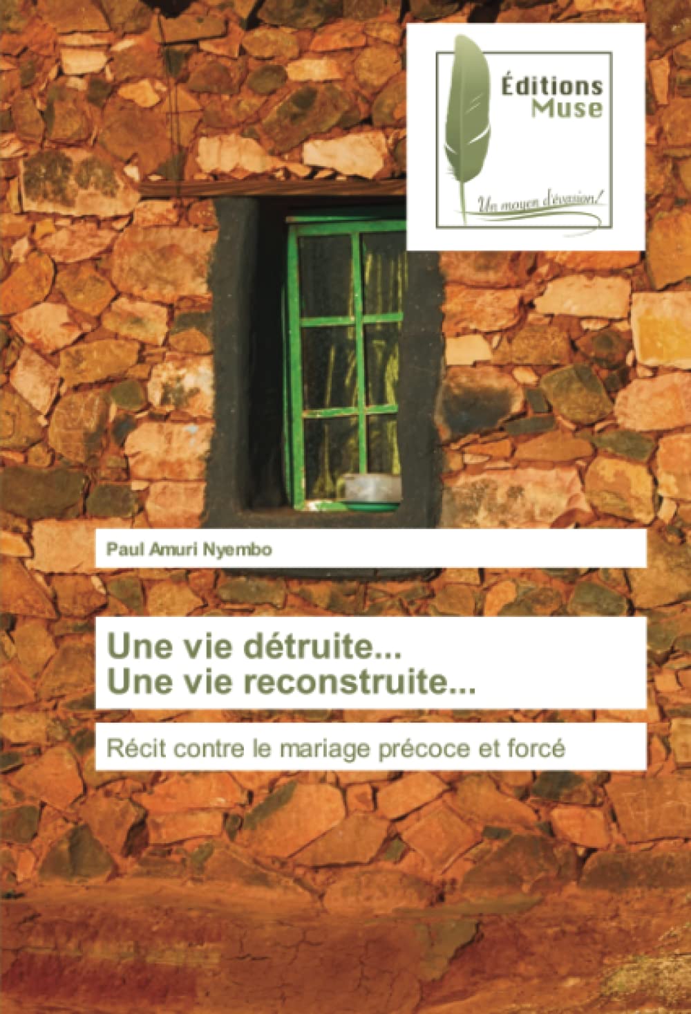 Une vie détruite... Une vie reconstruite...: Récit contre le mariage précoce et forcé