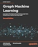 Graph Machine Learning: Learn about the latest advancements in graph data to build robust machine learning models