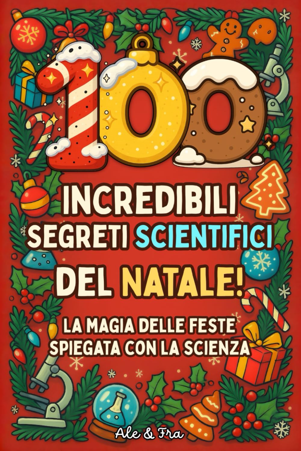 100 Incredibili Segreti Scientifici del Natale: La magia delle feste spiegata con la scienza