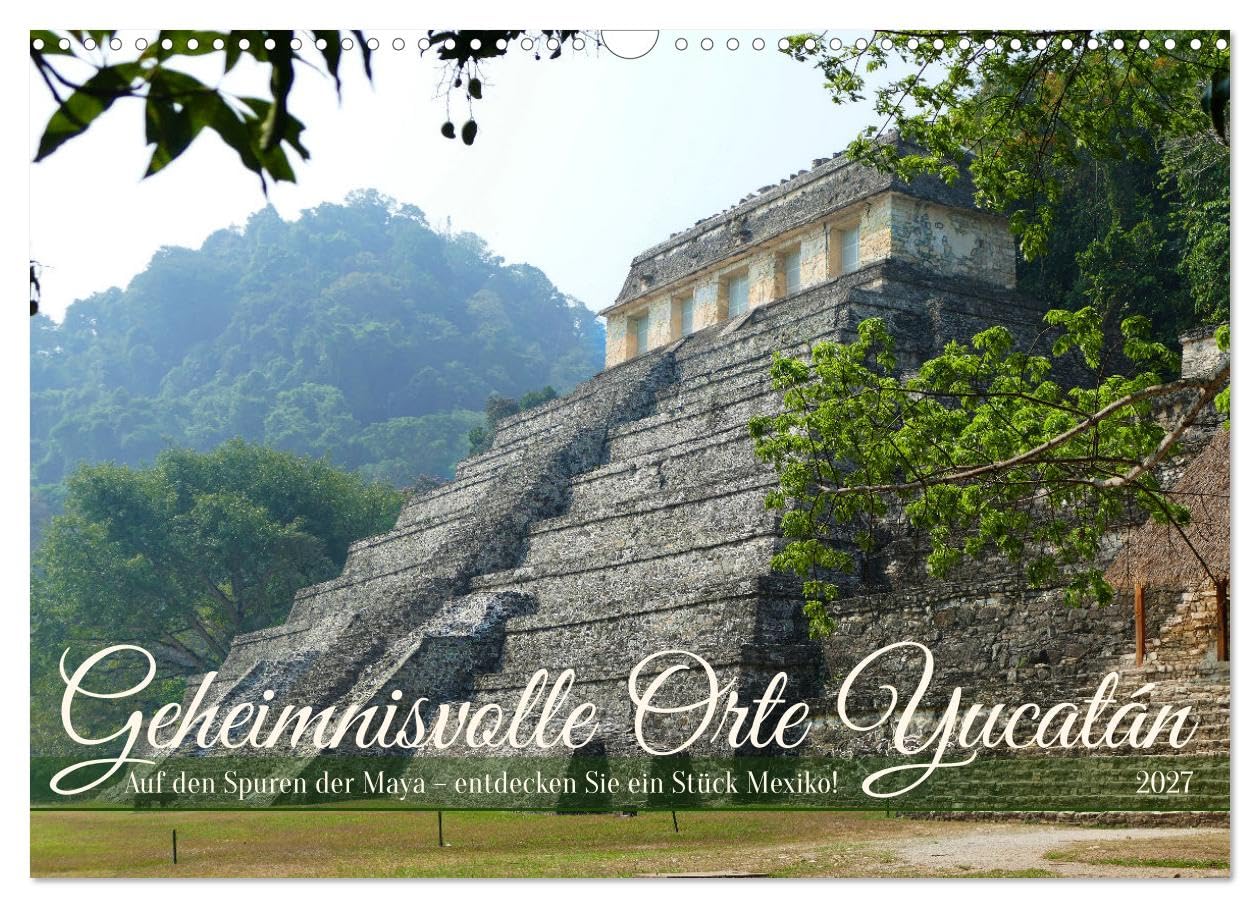 CALVENDO - Geheimnisvolle Orte Yucatán (Wandkalender 2027 DIN A3 quer), Monatskalender: Auf den Spuren der Maya – entdecken Sie ein Stück Mexiko!