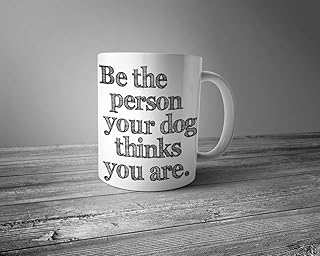 Be The Person Your Dog Thinks You Are Ceramic Mug - Dog Mug - Coffee Mug - Gift for Coffee Lovers - Dog Lover Gift - Graphic Art Mug