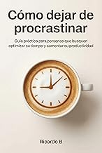 Cómo dejar de procrastinar: Libro de motivación personal español - Autoayuda - Guía practica para personas que busquen opt...
