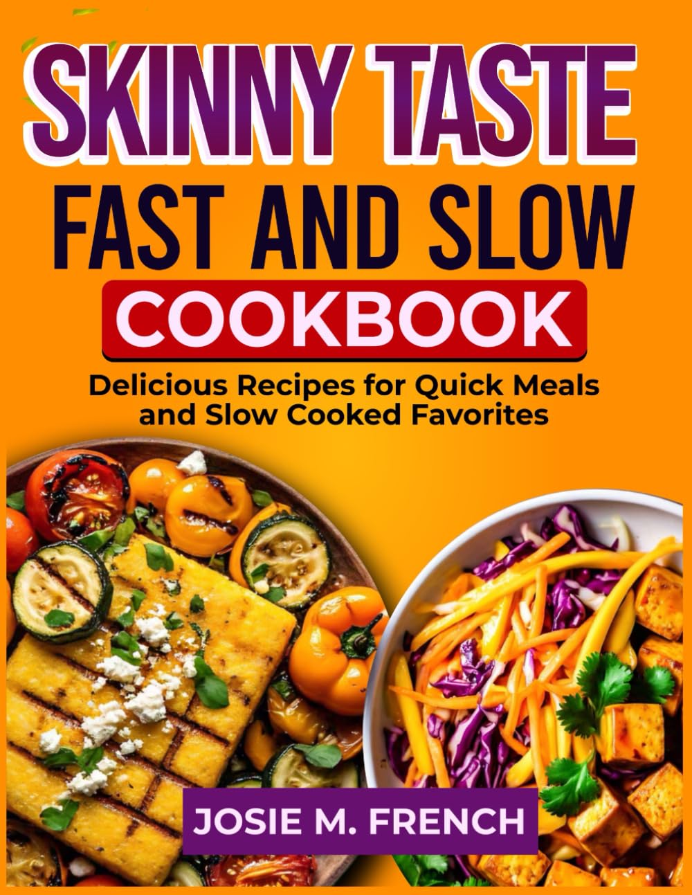SKINNY TASTE FAST AND SLOW COOKBOOK: Delicious Recipes for Quick Meals and Slow Cooked Favorites