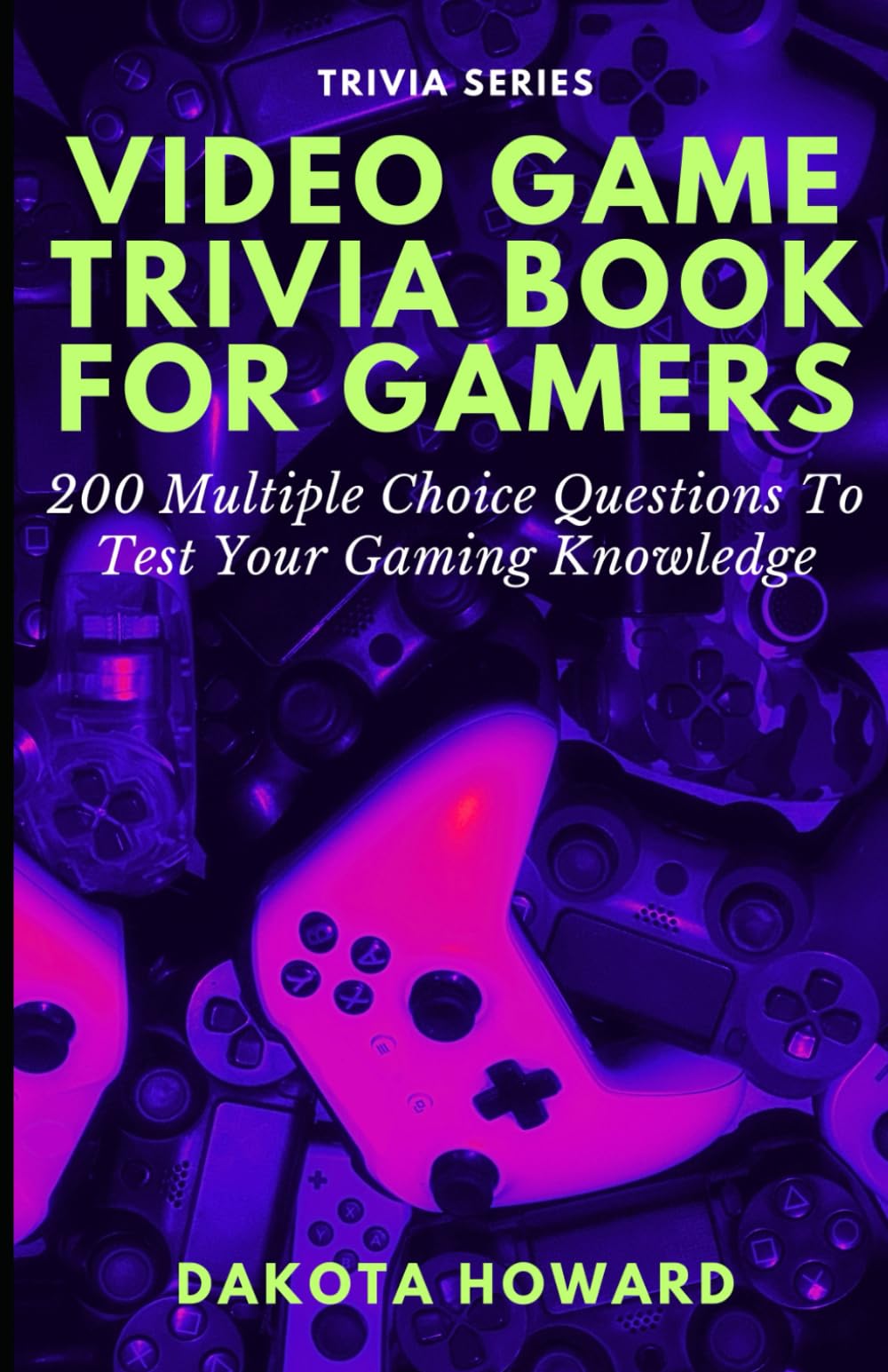 Video Game Trivia Book For Gamers: 200 Multiple Choice Questions To Test Your Gaming Knowledge