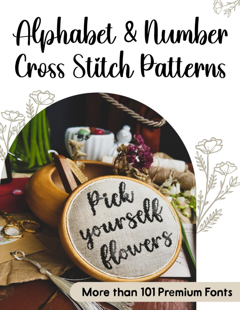Alphabet & Number Cross Stitch Patterns: The Ultimate Counted Cross Stitch Pattern Collection with More than 101 Premium Fonts