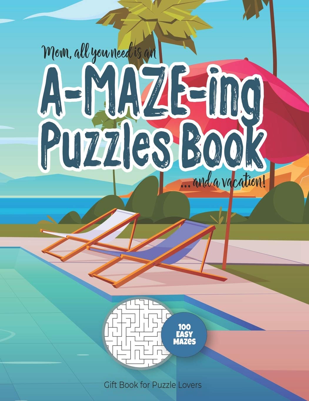 Mom, all you need is an A-MAZE-ING Puzzles Book ... and a vacation! - 100 easy Mazes - Gift Book for Puzzle Lovers: Perfect book for your next ... Day card (Maze Gift Book for Puzzle Lovers)