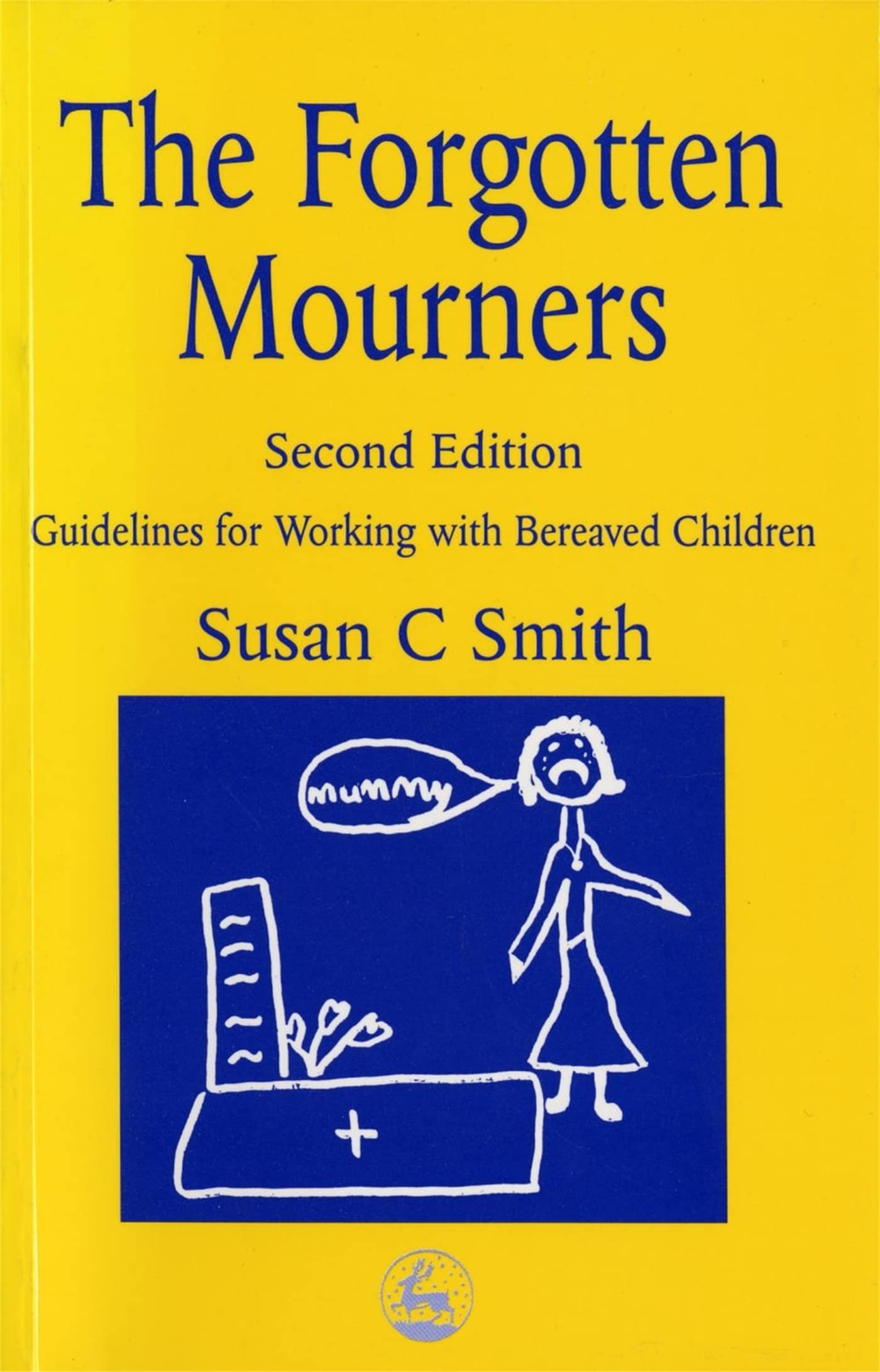 The Forgotten Mourners: Guidelines for Working with Bereaved Children By Susan