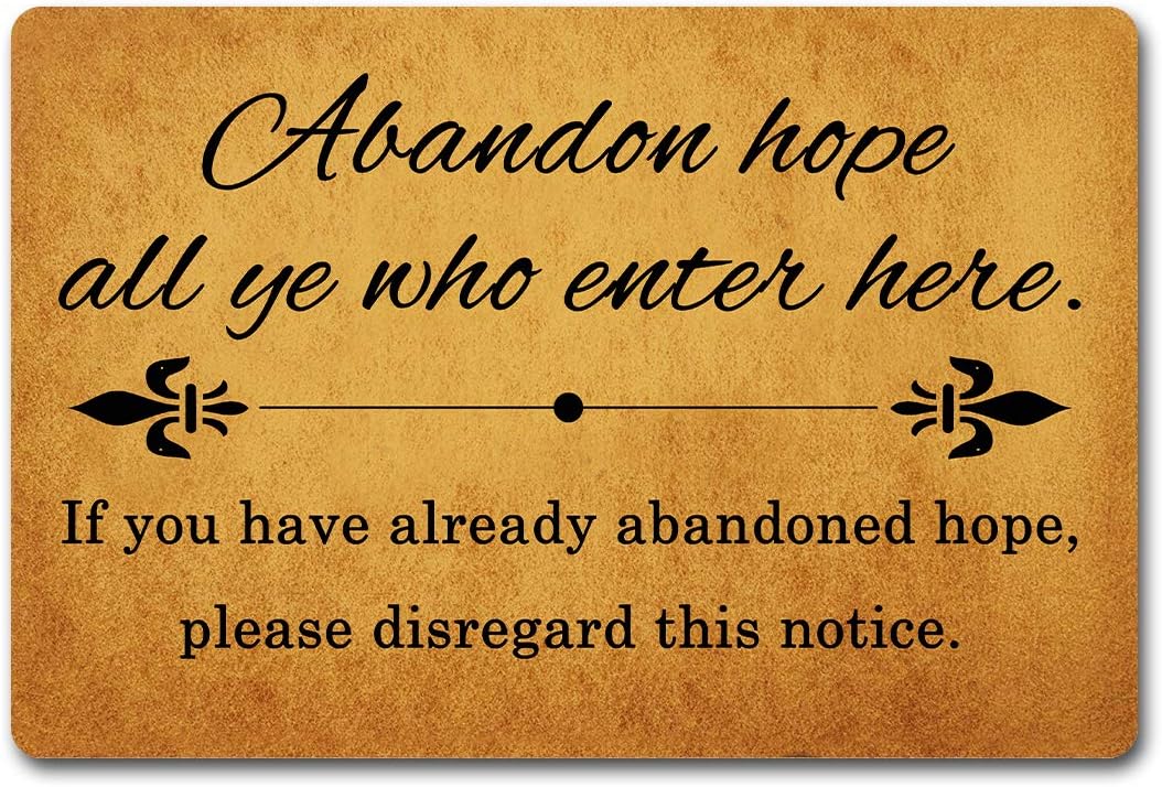 Funny Welcome Home Decor Area Door Mat Abandon Hope All Ye Who Enter Here 15.9"(W) X 23.7"(L) Anti-Slip Rubber Back Prank Gift Door Mat Personalized Front Porch Doormat For The Entrance Way Indoor
