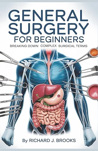 General Surgery for Beginners: Breaking Down the Basics of Medical