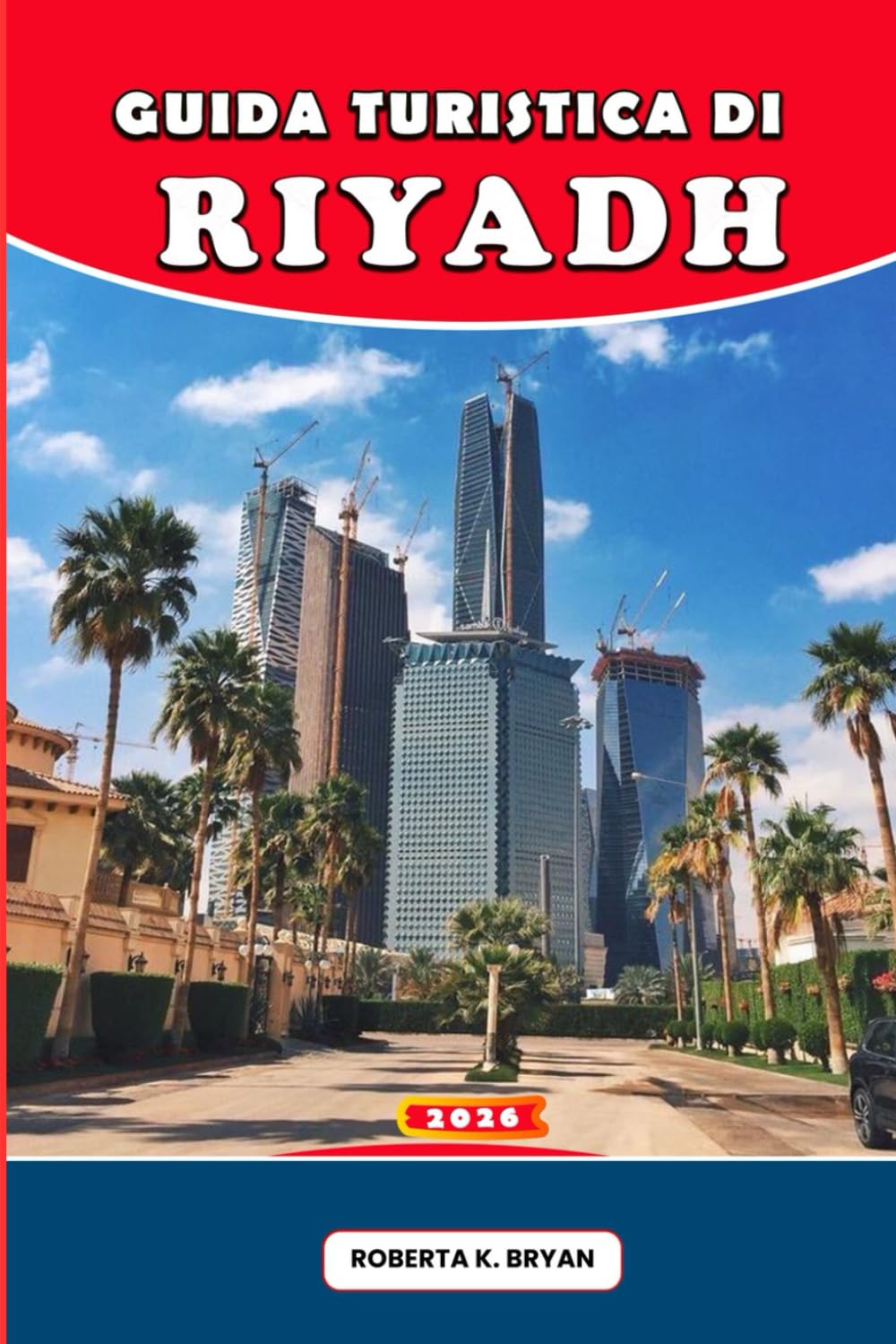 GUIDA TURISTICA DI RIYADH 2026: Consigli da esperti, itinerari di 7 giorni, segreti culturali, gite di un giorno e ristoranti per chi visita per la prima volta, famiglie e viaggiatori di lusso