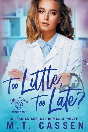 Too Little, Too Late?: Life and Love: A Lesbian Medical Romance Series: 1