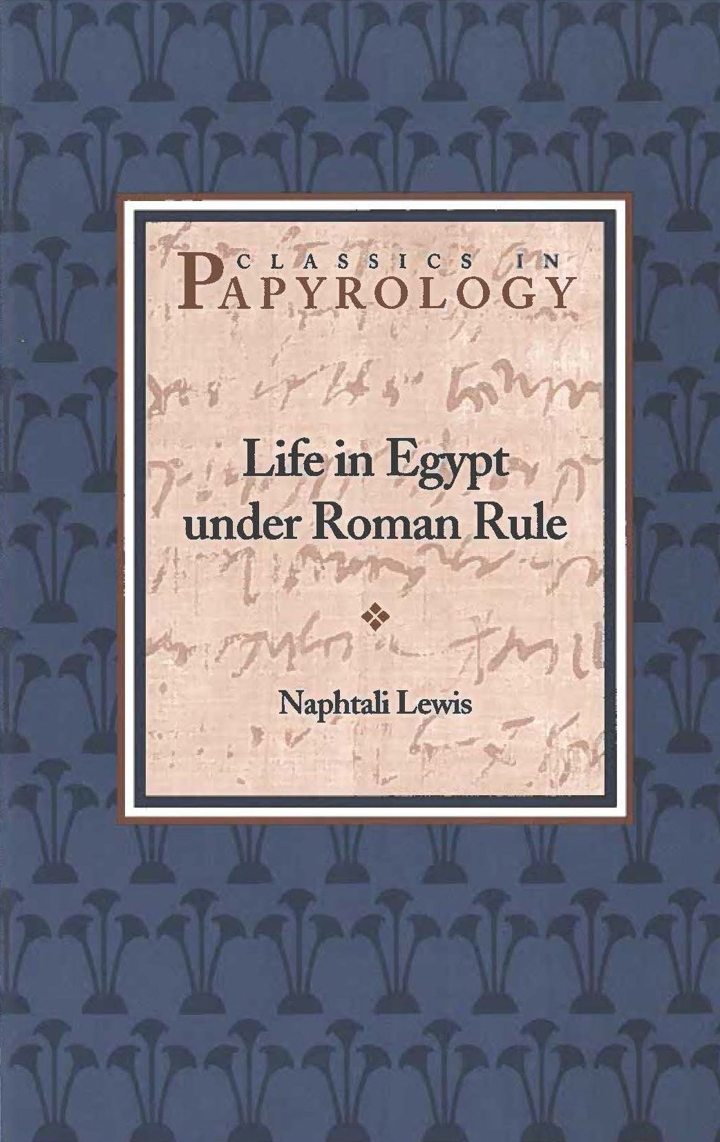 Life in Egypt under Roman Rule (Volume 1) (Classics in Papyrology)