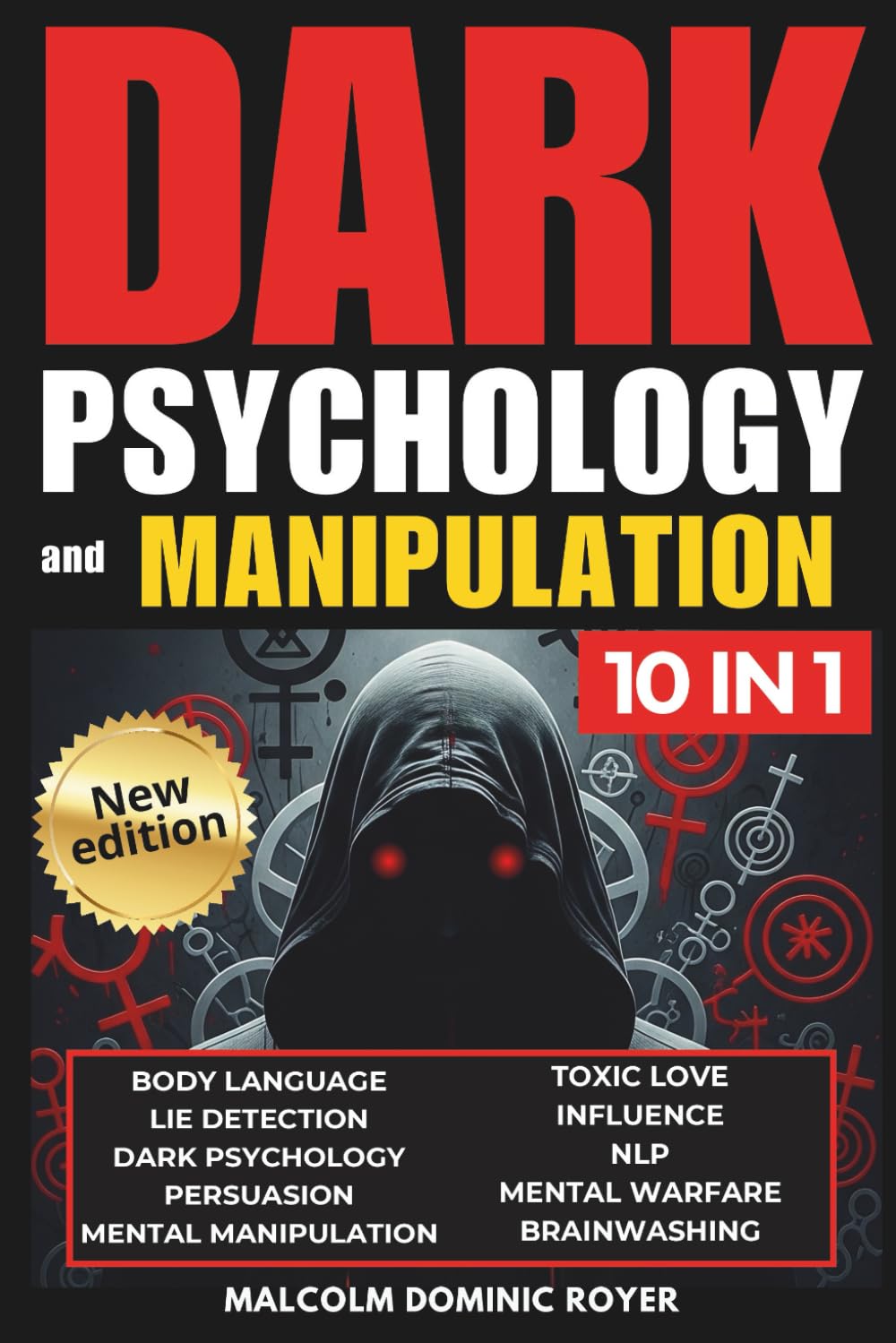 Dark Psychology and Manipulation: A Playbook on Body Language, NLP and Persuasion. Covert Influence Techniques Exposed: a Guide to Lie Detection, Mind Control, Brainwashing & Mental Warfare [10-in-1]