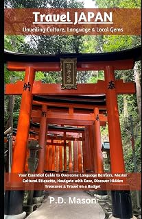 Travel Japan: Unveiling Culture, Language & Local Gems: Your Essential Guide to Overcome Language Barriers, Master Cultural Etiquette, Navigate with ... Hidden Treasures & Travel on a Budget