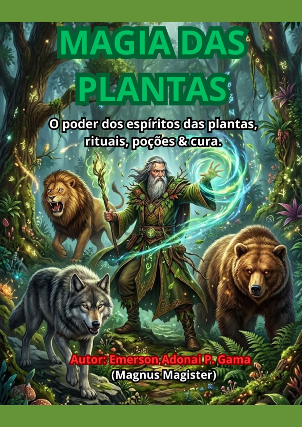 MAGIA DAS PLANTAS: O poder dos espíritos das plantas, rituais, poções & cura.