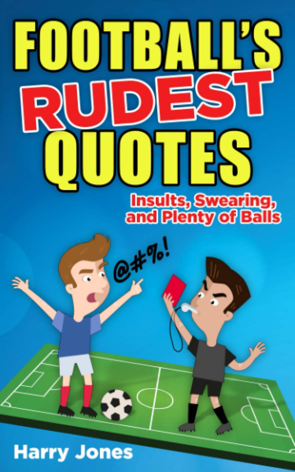 Football's Rudest Quotes: Insults, Swearing and Plenty of Balls