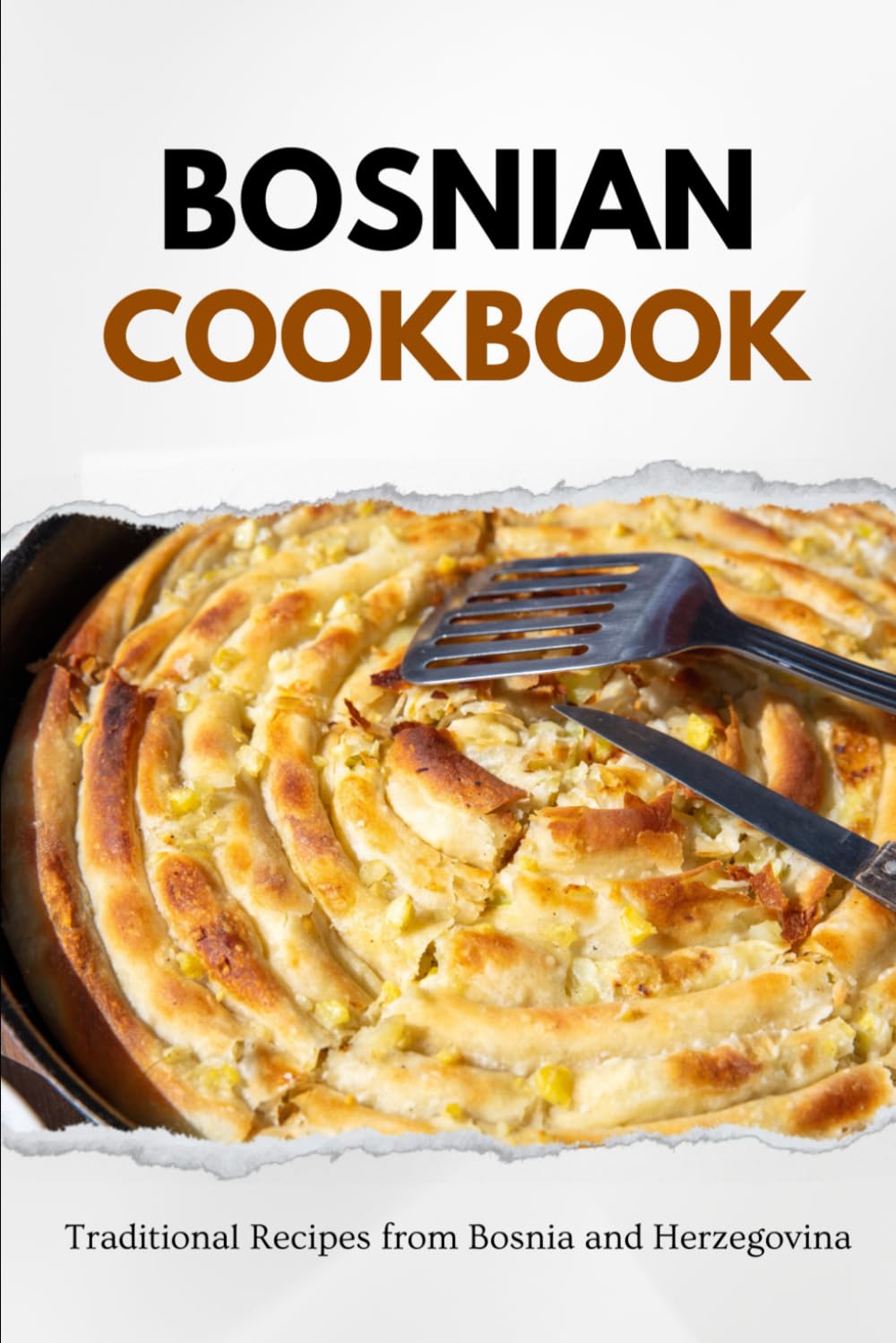Bosnian Cookbook: Traditional Recipes from Bosnia and Herzegovina (Balkan food)