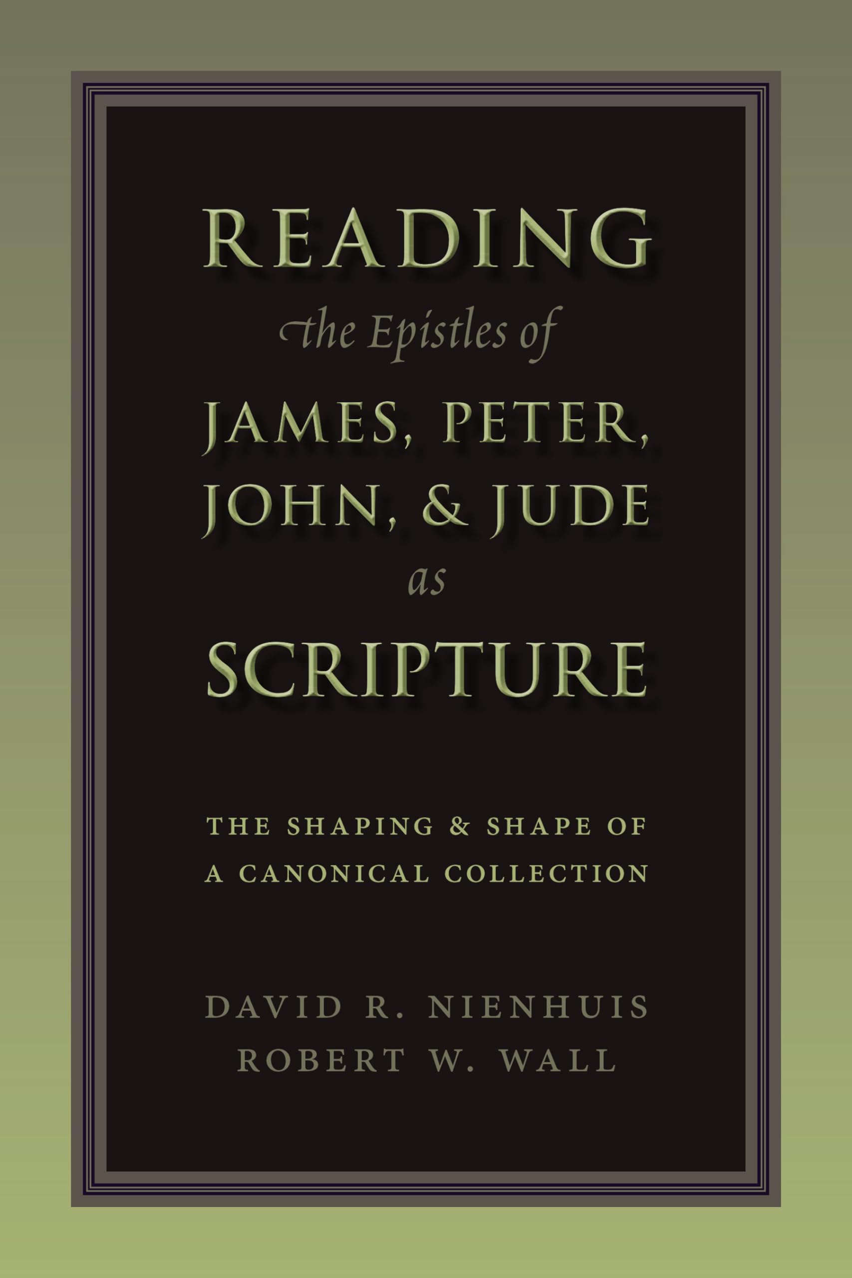 Reading the Epistles of James, Peter, John and Jude as Scripture: The Shaping and Shape of Canonical Collection