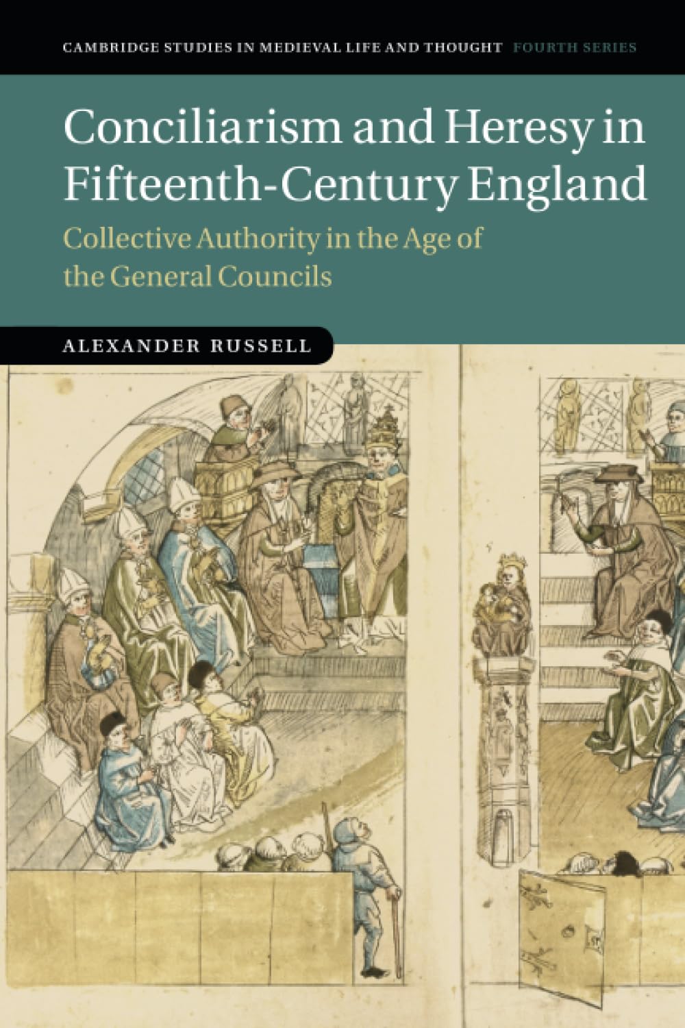 Conciliarism and Heresy in Fifteenth-Century England: Collective Authority in the Age of the General Councils (Cambridge Studies in Medieval Life and Thought: Fourth Series)