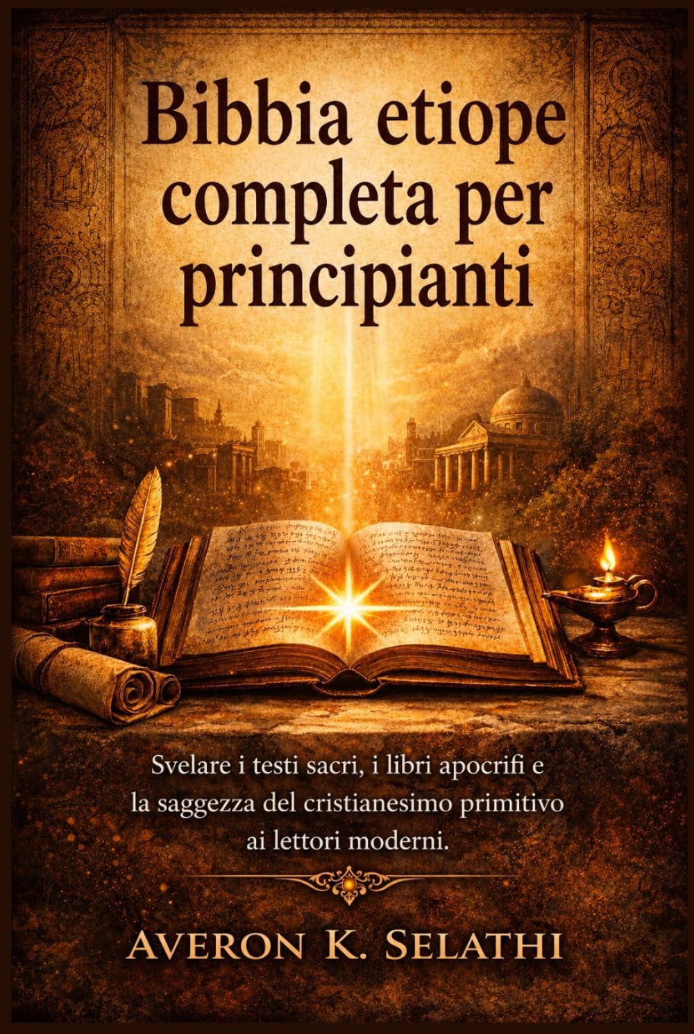 Bibbia etiope completa per principianti: Svelare i testi sacri, i libri apocrifi e la saggezza del cristianesimo primitivo ai lettori moderni.