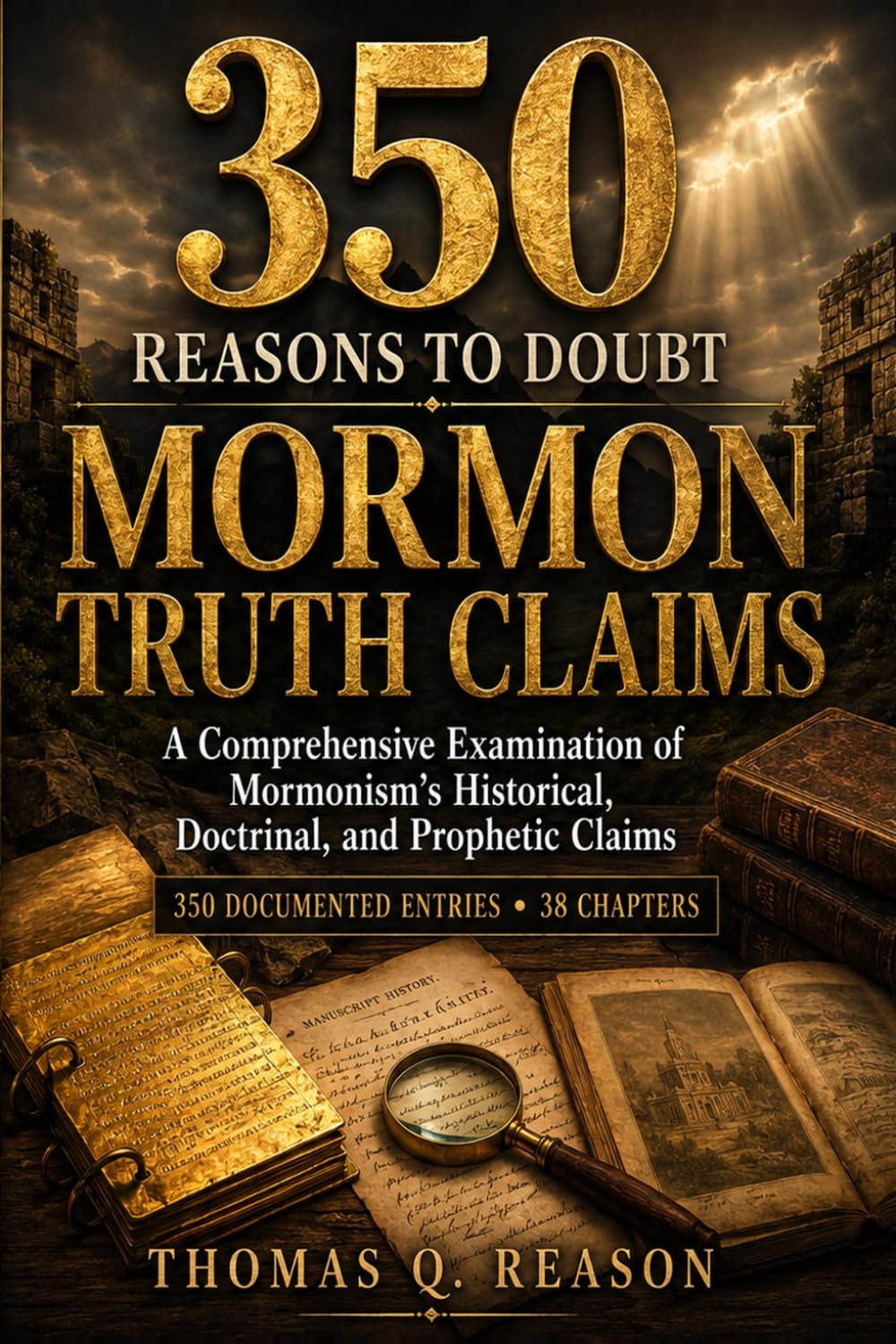 350 Reasons to Doubt Mormon Truth Claims: A Documented Reference for Research and Study