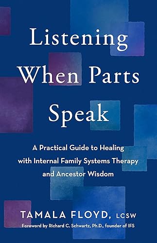 Listening When Parts Speak: A Practical Guide to Healing with Internal Family Systems Therapy and Ancestor Wisdom